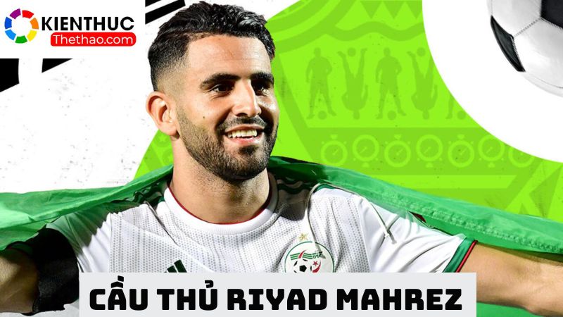 Cầu thủ nổi bật với khả năng chạy cánh phải là Mahrez 