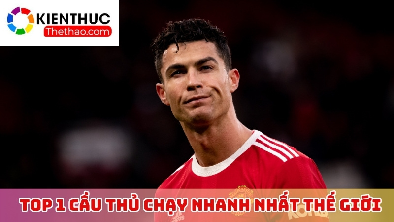 Cristiano Ronaldo - Ngôi sao bóng đá chạy nhanh nhất thế giới