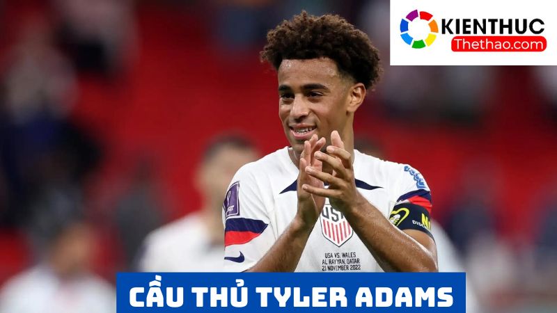 Tyler Adams với vẻ ngoài được đánh giá cao 