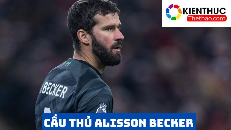 Vẻ đẹp trai của cầu thủ Alisson Becker 