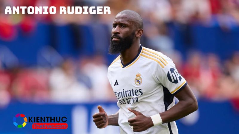 Antonio Rudiger sở hữu tốc độ vượt trội và sự quyết liệt cao trong các trận đấu