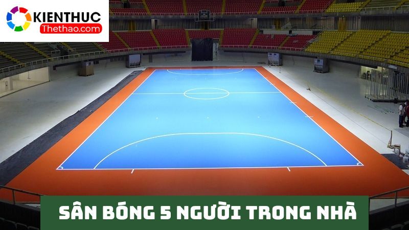 Đặc điểm sân bóng đá 5 người trong nhà 