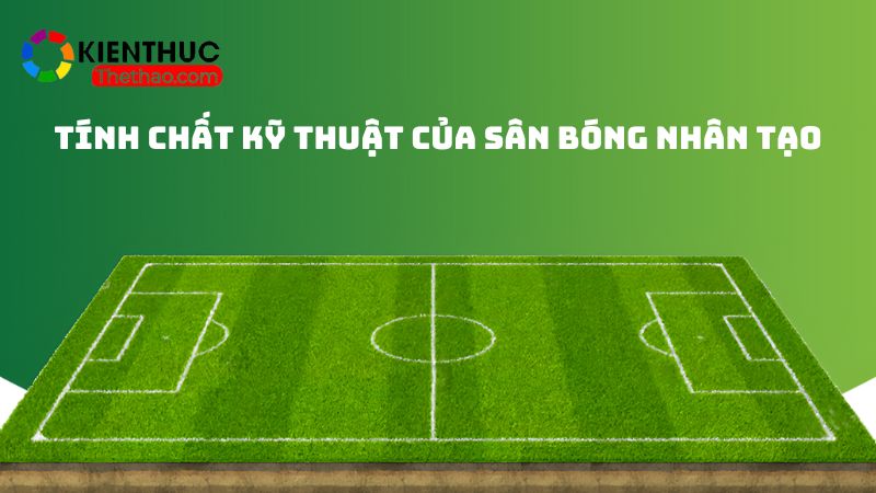 Tính chất kỹ thuật của sân bóng đá cả nhân tạo 