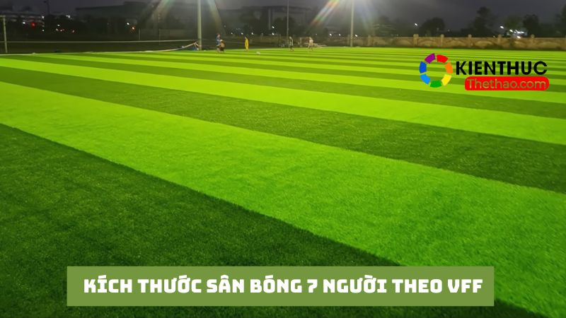 Kích thước sân bóng 7 người theo tiêu chuẩn Liên đoàn bóng đá Việt Nam