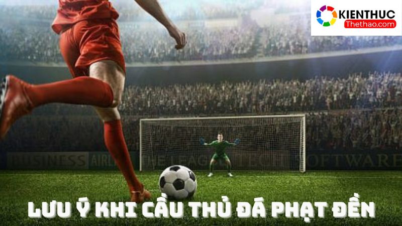 Một số điều cần lưu ý khi đá phạt penalty