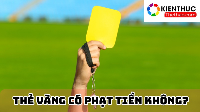 Thẻ vàng có phạt tiền không? 